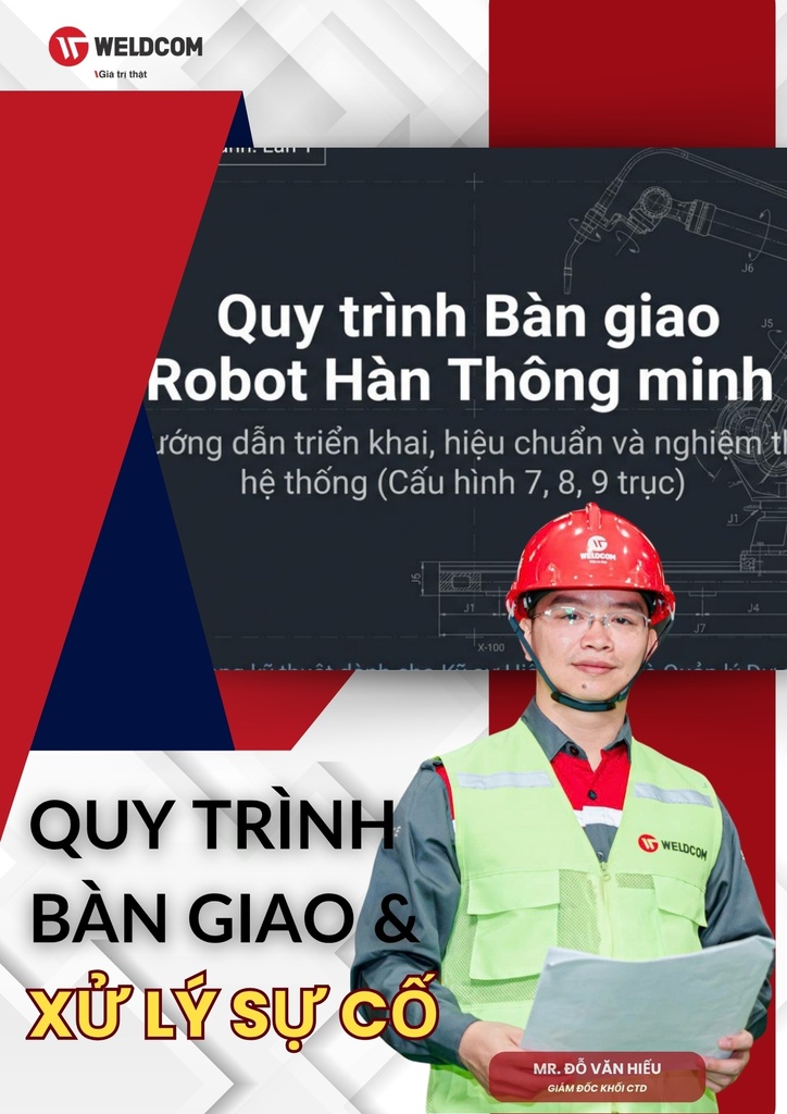 [ĐTVH] Quy trình Bàn giao Robot hàn thông minh (7 / 8 / 9 trục)